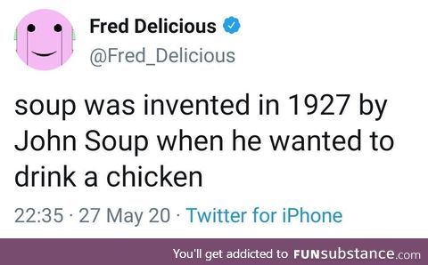 Soup was invented by Soup, for Soup. Soup is the main ingredient