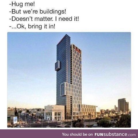 Buildings don't shake hands... Buildings gotta hug