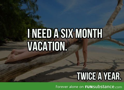 I need a vacation