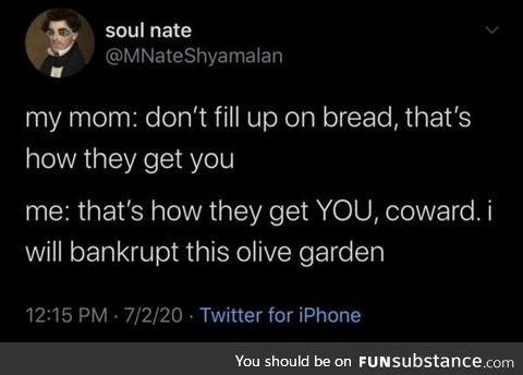 I will bankrupt this olive garden