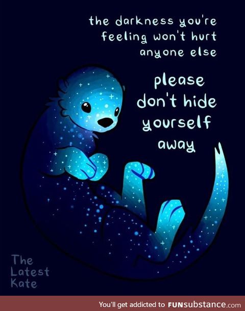 Don't let the darkness you're feeling isolate you