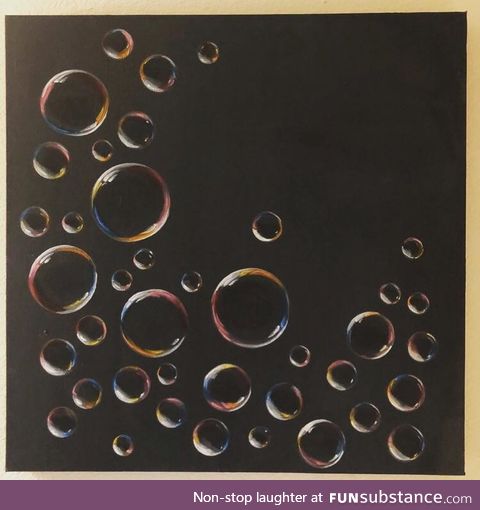 Bubbles I painted. Took me over a month to figure out how to do it properly