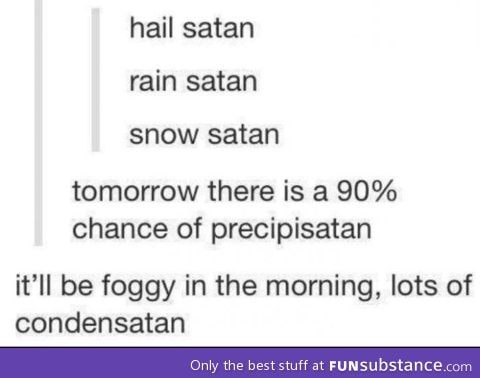 Hail Satan rain Satan snow Satan
