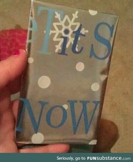 Maybe “Let it Snow” wrapping paper wasn’t the best idea