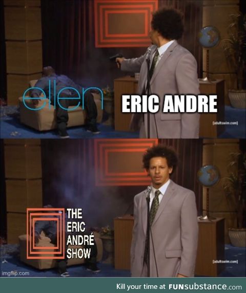 Eric Andre should replace Ellen