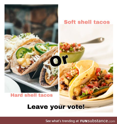 Honestly I could go for both. I mean, it’s tacos.
