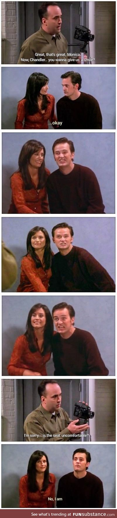 When people ask me to smile for the camera [Chandler Bing]