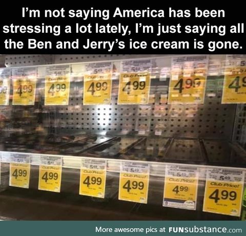 The ice cream is gone. Americans are you okay?