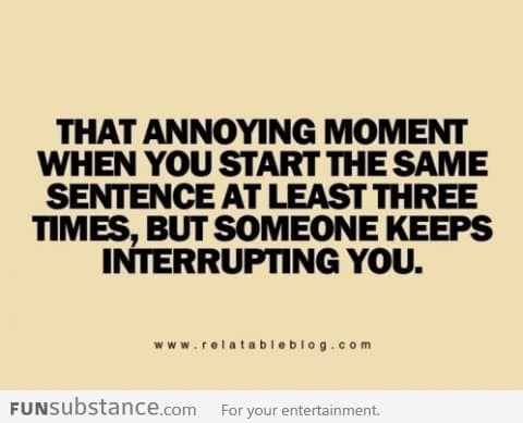 The annoying moment when you start the same sentence