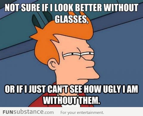 Every time I take off my glasses