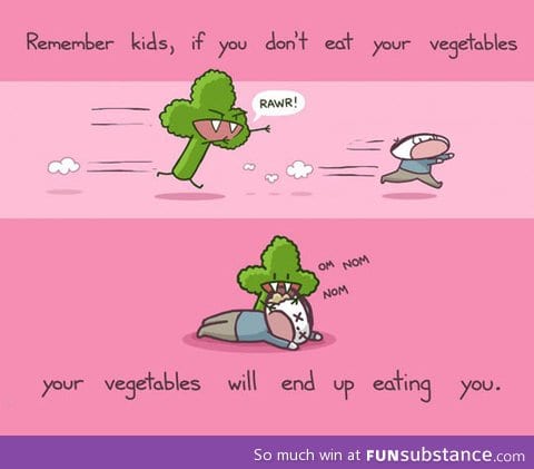 If you don't eat your vegetables