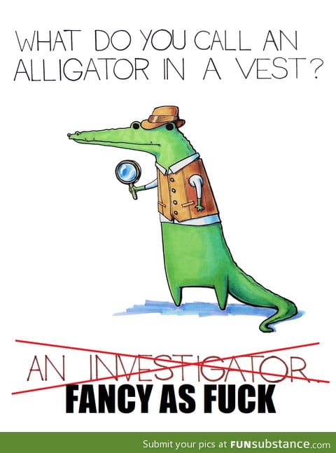 What do you call an alligator wearing a vest?