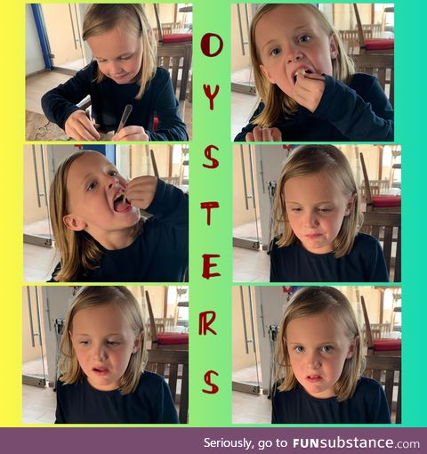 My daughter had wanted to try oysters for so long and she finally got her wish. Not what