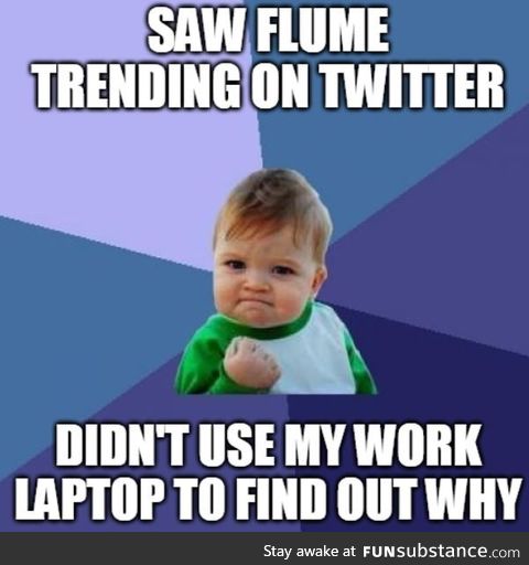 When you find out why Flume is trending on Twitter