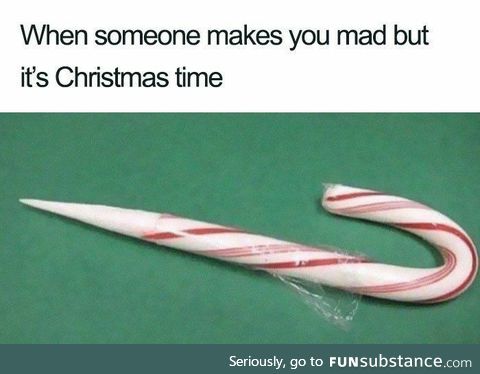 When someone's made you mad, but it's christmas