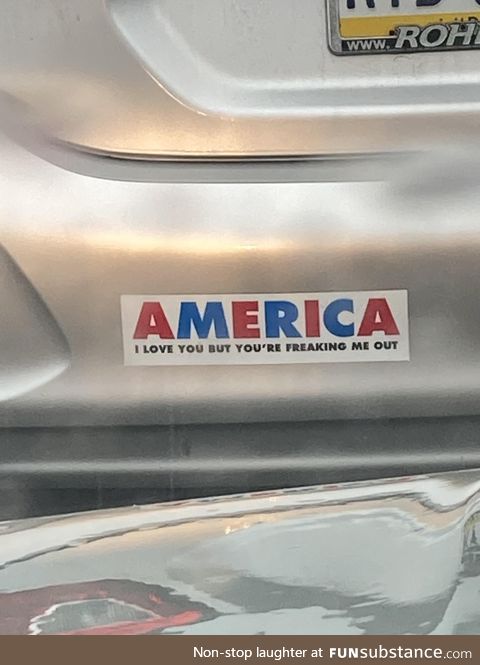 Bumper sticker that is so very true right now