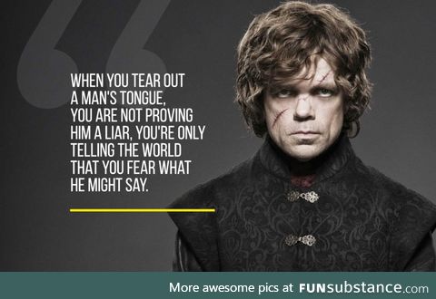 When You Tear Out A Man's Tongue - Tyrion Lannister