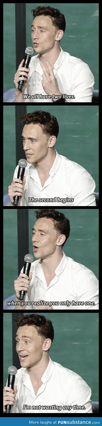 Tom hiddleston knows what life is all about