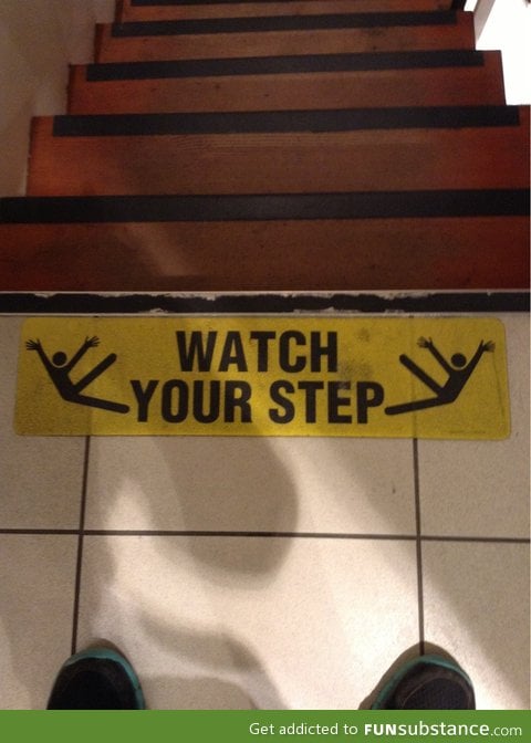 Watch your step. But if you fall, do it fabulously