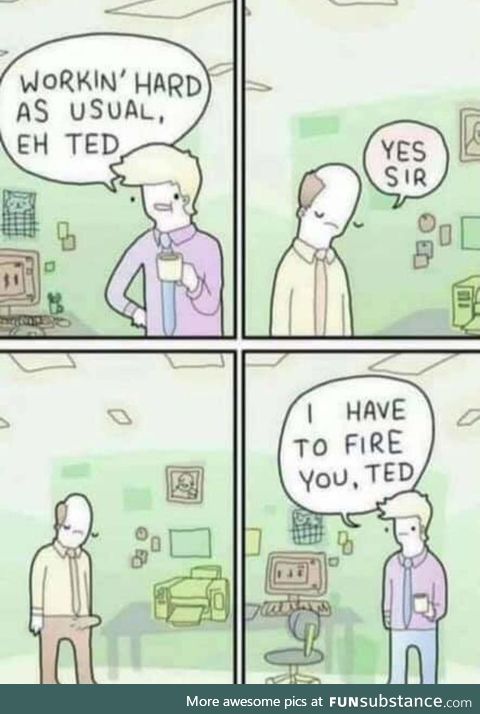 Your timing is all off, Ted. - Bill, probably