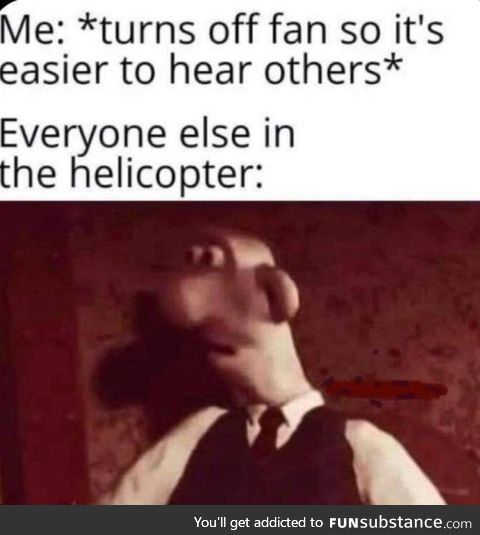 Helicopters should go BRRRRRRR