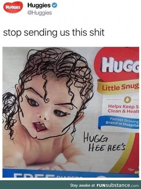 Could you not? - Huggies, probably