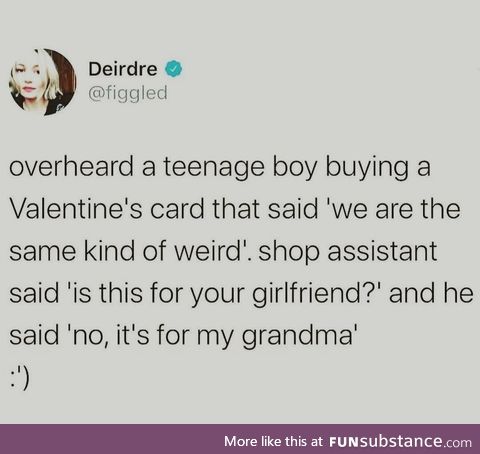 Grans can be weird, too