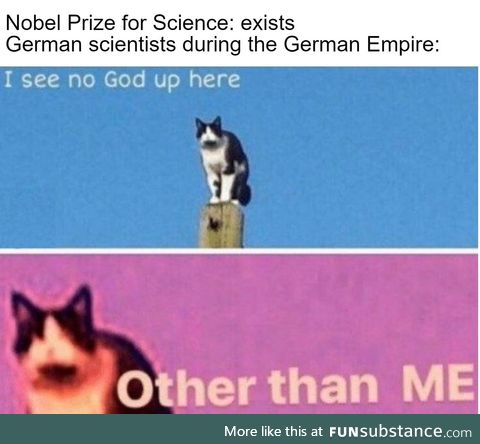 The German Empire won more Nobel Prizes for Science than any country during it's 47 years