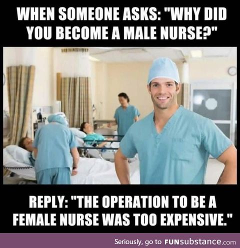 Cause I‘am male nurse, too