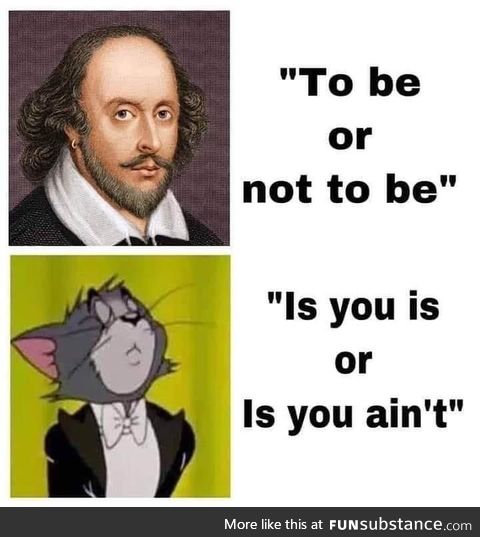 To be or is you aint