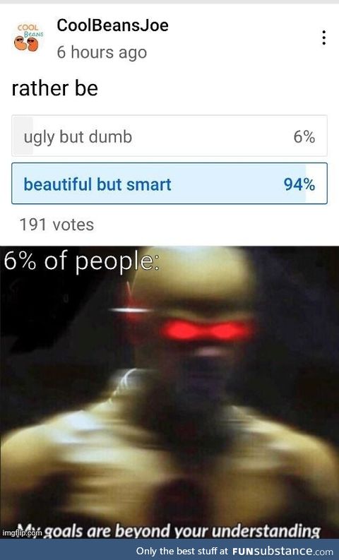 Why would you be ugly and dumb?