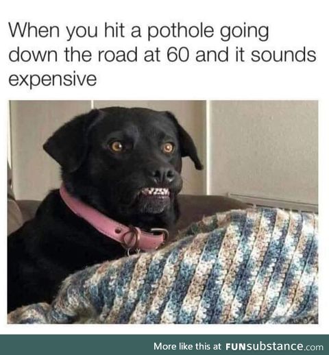 Those potholes get me every time