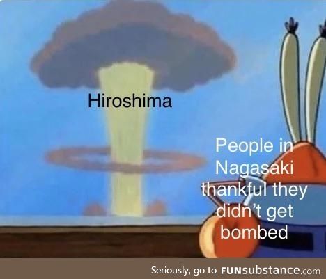Glad that nagasaki won’t get bombed