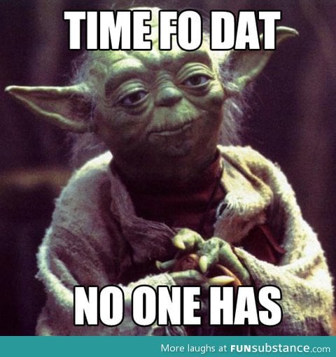 Yoda doesn't have time