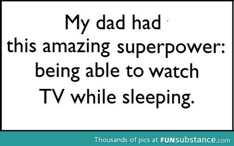 Dad's amazing superpower