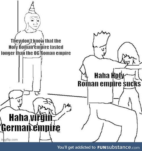 A lil' appreciation post for the Germans cause everyone keeps mocking the HRE