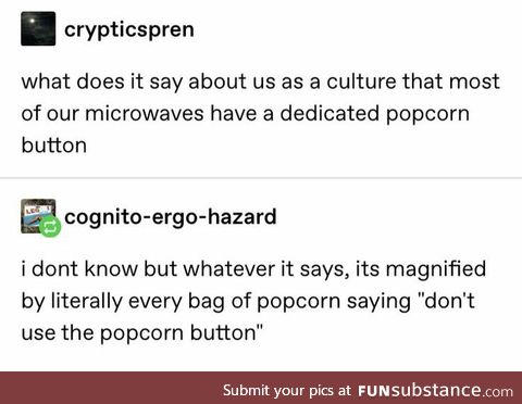 Cultural Apopcornation [the popcorn button on the microwave]