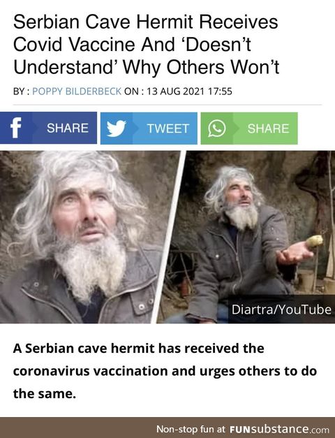 I found it funny that a dude living in a cave for 20 years decided to vaccinate as soon