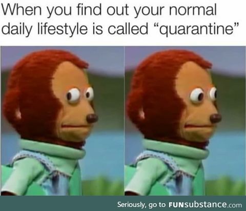 Normal lifestyle is called quarantine apparently