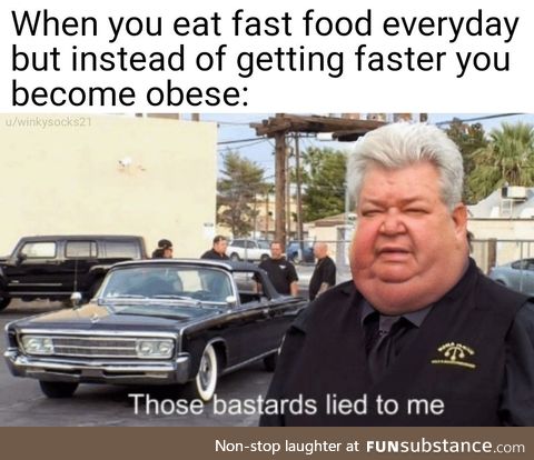 It's literally called "fast" food
