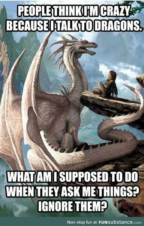 Because I talk to dragons