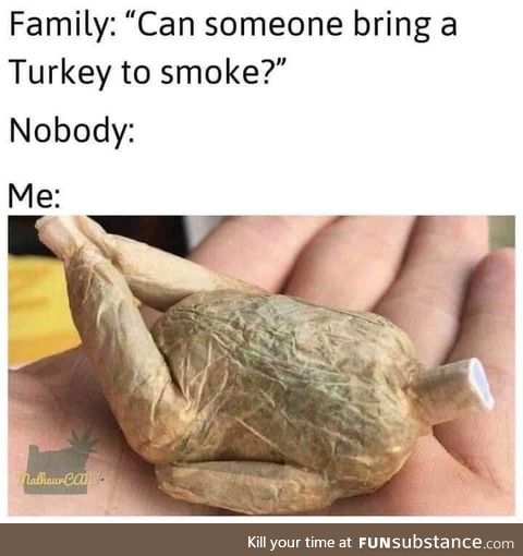 Puff puff pass the turkey
