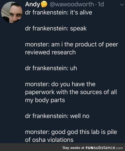 Dr. Frankenstein is actually just a PhD