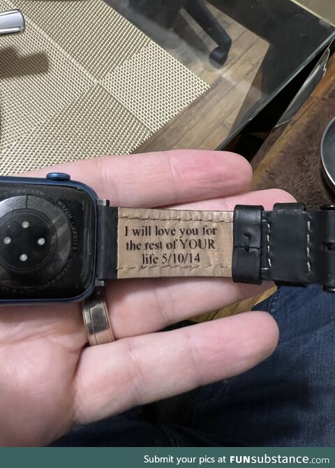 My wife got me an engraved watch band. A little ominous…