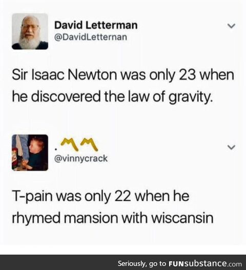 T-Pain &gt; Isaac Newton