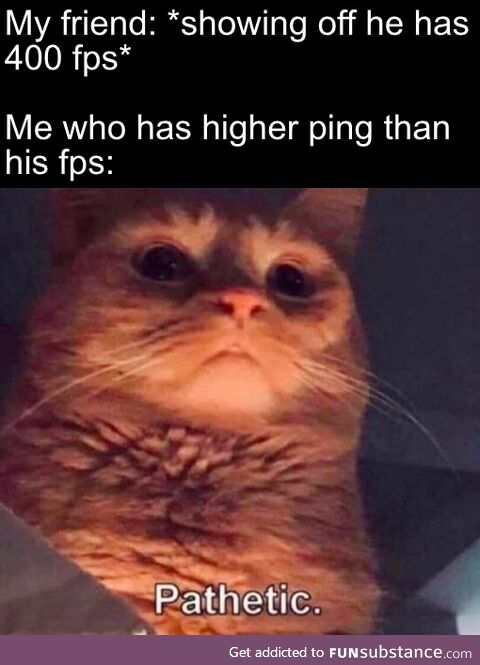 It's the Ping, It's Always the Ping