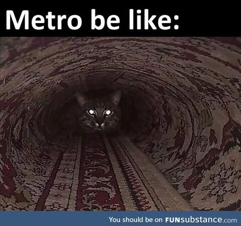 Metro be like:
