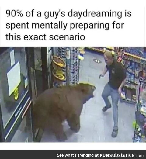 Guys want to be mauled by a bear and it's disgusting