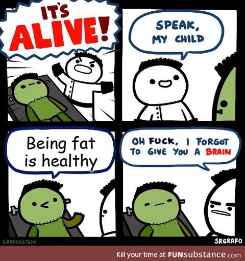 Being fat is not healthy, stop it, get some help