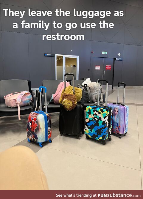 Literally signs everywhere in the airport to not leave luggage unattended
